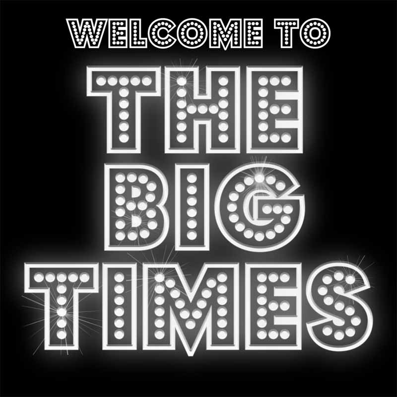 Welcome to the Big Times